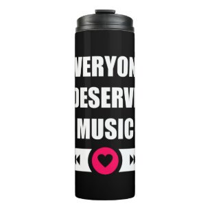 Everyone Deserve Music Thermal Tumbler