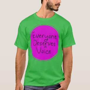 Everyone Deserves a Voice 9 T-Shirt
