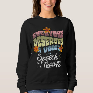 Everyone Deserves A Voice Speech Therapy Speechie Sweatshirt