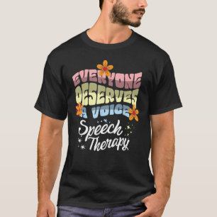 Everyone Deserves A Voice Speech Therapy Speechie  T-Shirt