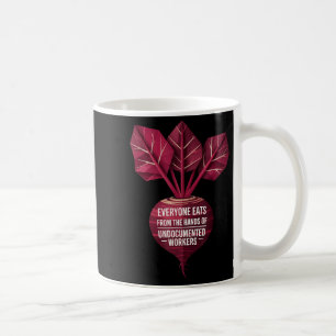 Everyone Eats From The Hands Of Undoented Workers  Coffee Mug