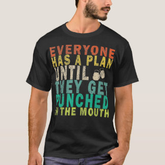 Everyone Has a Plan Until They Get Punched in the  T-Shirt