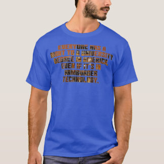 Everyone has a right to adegree in America even if T-Shirt