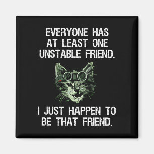 Everyone Has At Least One Unstable Friend Funny Magnet