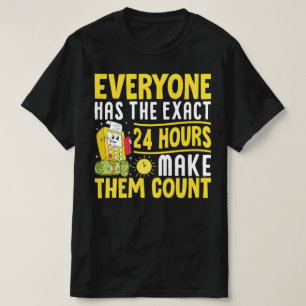 Everyone Has The Exact 24 Hours Make Them Count T-Shirt