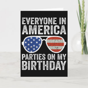 Everyone In America Parties On My Birthday 4th Of Card