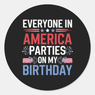 Everyone In America Parties On My Birthday 4th Of Classic Round Sticker