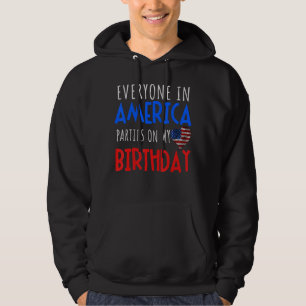 Everyone In America Parties On My Birthday Humour Hoodie