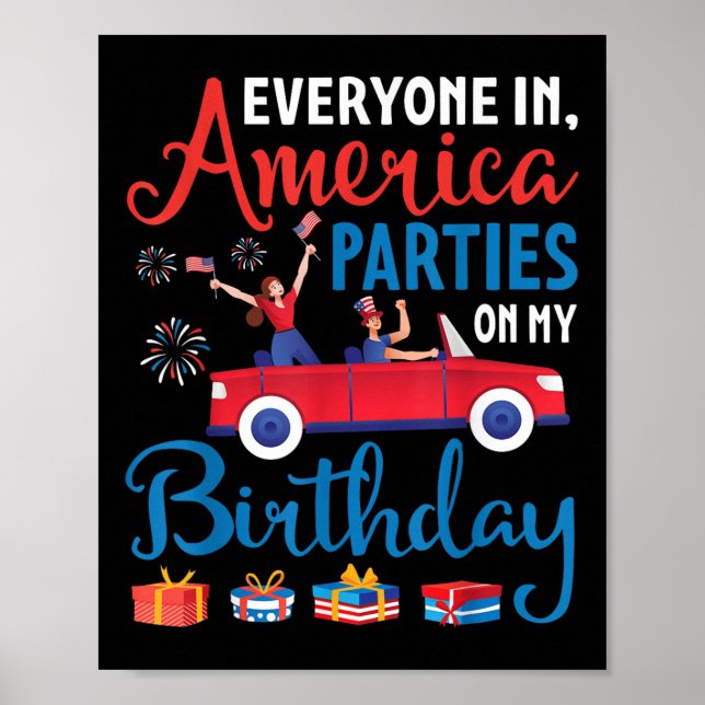 Everyone In America Parties On My Birthday July 4t Poster (Front)