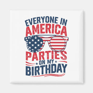 Everyone In America Parties On My Birthday Magnet
