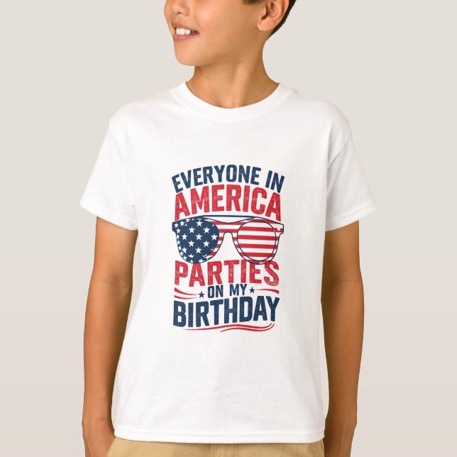 Everyone In America Parties On My Birthday  T-Shirt (Front)