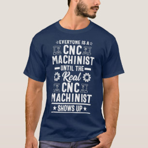 Everyone is a CNC Machinist Operator Funny Gift T-Shirt