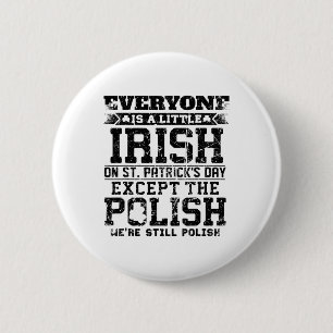 Everyone Is A Litte Irish On St Patricks Day Excep 6 Cm Round Badge