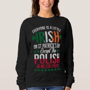 Everyone Is A Little Irish Except Polish Funny Pat Sweatshirt