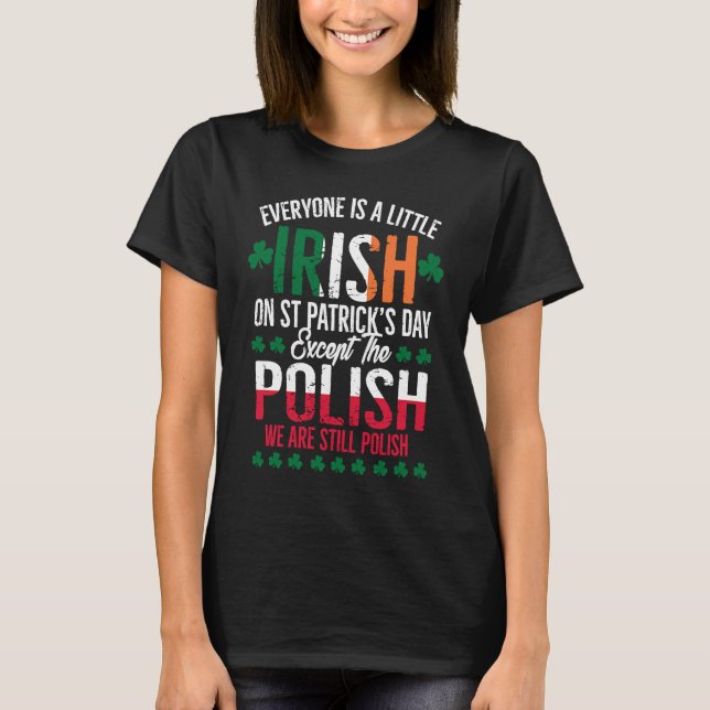 Everyone Is A Little Irish Except Polish Funny Pat T-Shirt (Front)