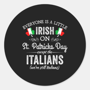 Everyone Is A Little Irish On St Patrick Day Excep Classic Round Sticker