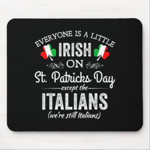 Everyone Is A Little Irish On St Patrick Day Excep Mouse Pad