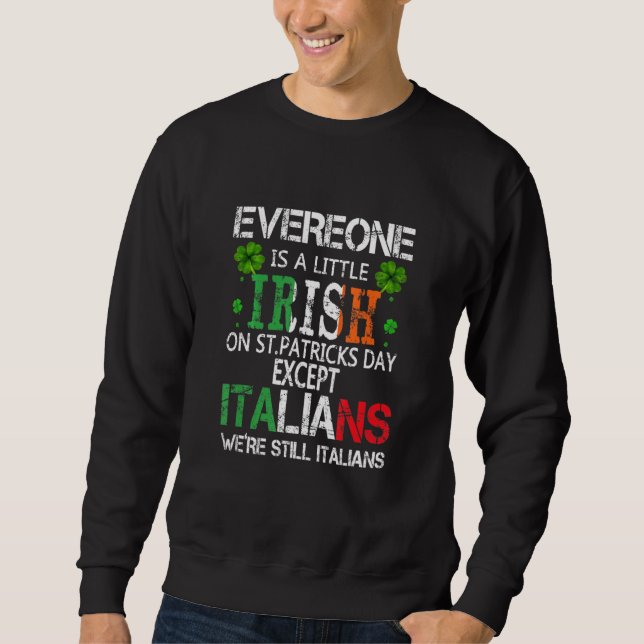 Everyone Is A Little Irish On St Patrick Day Excep Sweatshirt (Front)