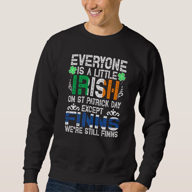Everyone Is A Little Irish On St Patrick Day Excep Sweatshirt (Front)