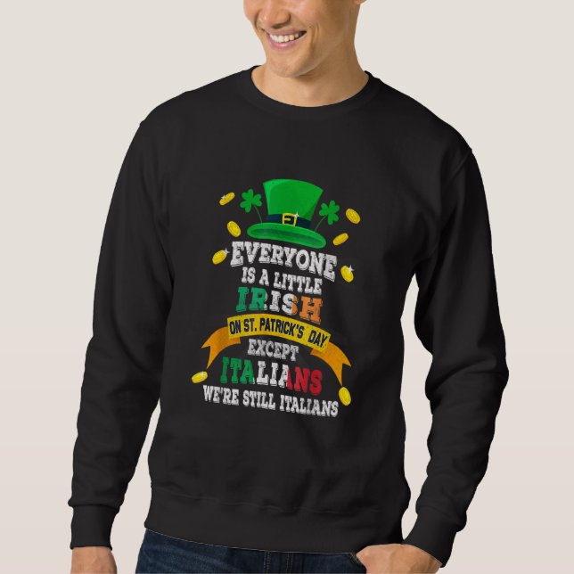 Everyone Is A Little Irish On St Patrick Day Excep Sweatshirt (Front)