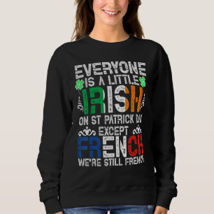 Everyone Is A Little Irish On St Patrick Day Excep Sweatshirt