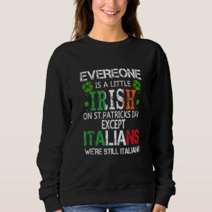 Everyone Is A Little Irish On St Patrick Day Excep Sweatshirt