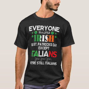 Everyone Is A Little Irish On St Patrick Day Excep T-Shirt