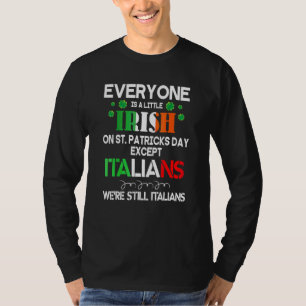 Everyone Is A Little Irish On St Patrick Day Excep T-Shirt