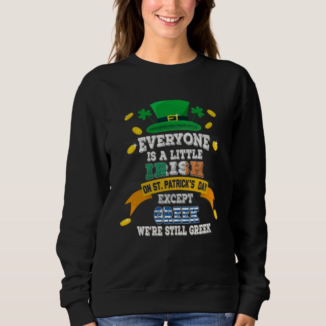Everyone Is A Little Irish On St Patricks Day Exce Sweatshirt (Front)