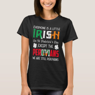 Everyone Is A Little Irish On St Patricks Day Peru T-Shirt