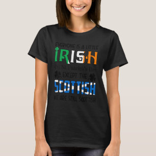 Everyone Is A Little Irish On St Patricks Day Scot T-Shirt