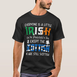 Everyone Is A Little Irish On St Patricks Day Scot T-Shirt