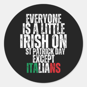 Everyone Is A Little Irish St Patricks Day Except  Classic Round Sticker