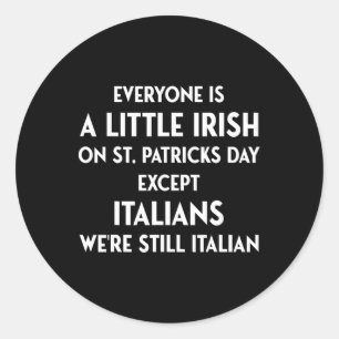 Everyone Is A Little Irish St. Patricks Day Except Classic Round Sticker