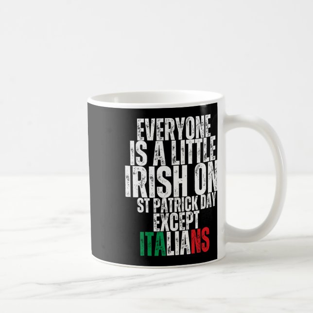Everyone Is A Little Irish St Patricks Day Except  Coffee Mug (Right)