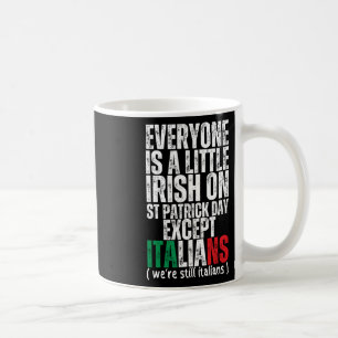 Everyone Is A Little Irish St Patricks Day Except Coffee Mug