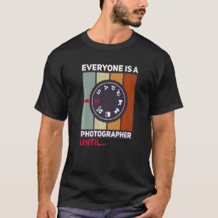 Everyone Is A Photographer Until Manual Mode  Came T-Shirt