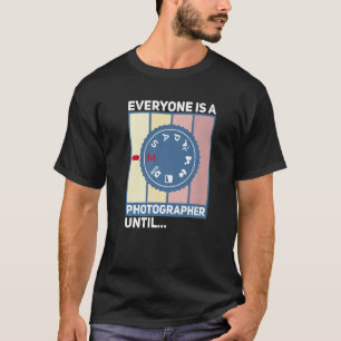 Everyone Is A Photographer Until Manual Mode  Came T-Shirt