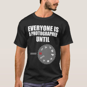 Everyone Is a Photographer Until Manual Mode Funny T-Shirt