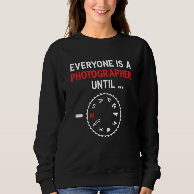 Everyone Is A Photographer Until Manual Mode Photo Sweatshirt (Front)