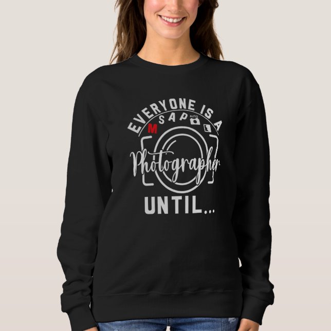 Everyone Is A Photographer Untill Manual Mode Phot Sweatshirt (Front)
