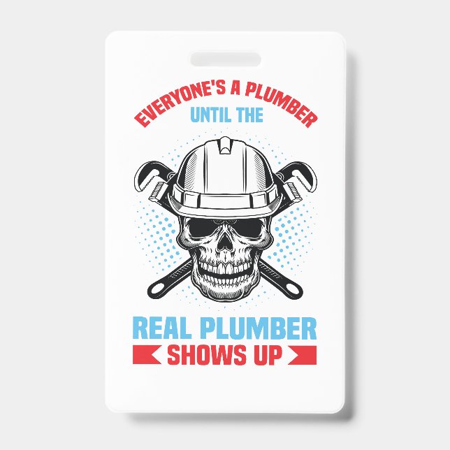 Everyone is a plumber until the real one shows up  ID badge (Front)