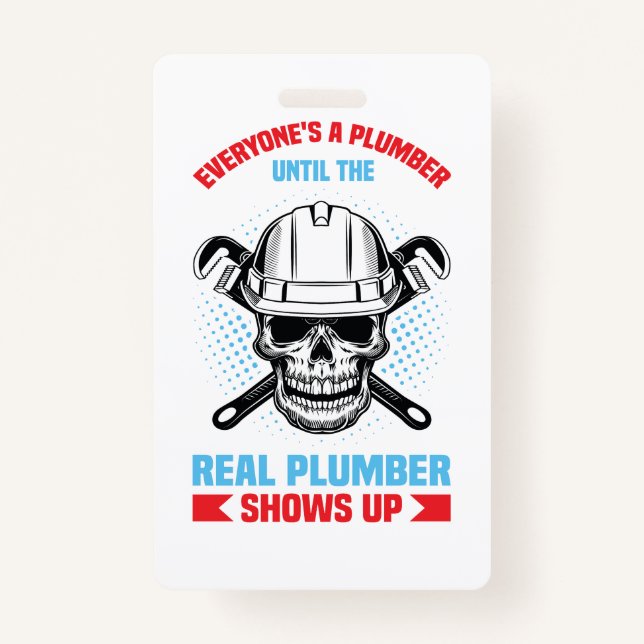 Everyone is a plumber until the real one shows up  ID badge (Front)