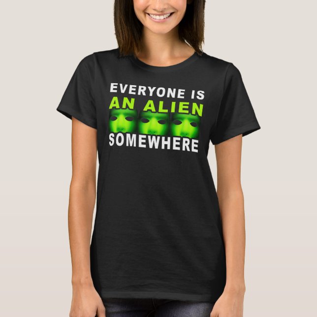 Everyone Is An Alien Somewhere  Quote Cool Alien T-Shirt (Front)
