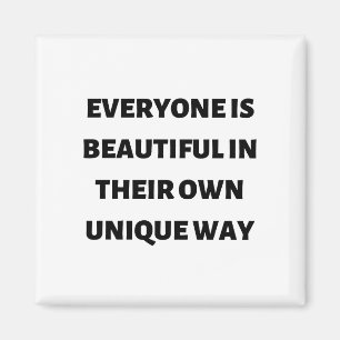 Everyone is beautiful in their own unique way magnet