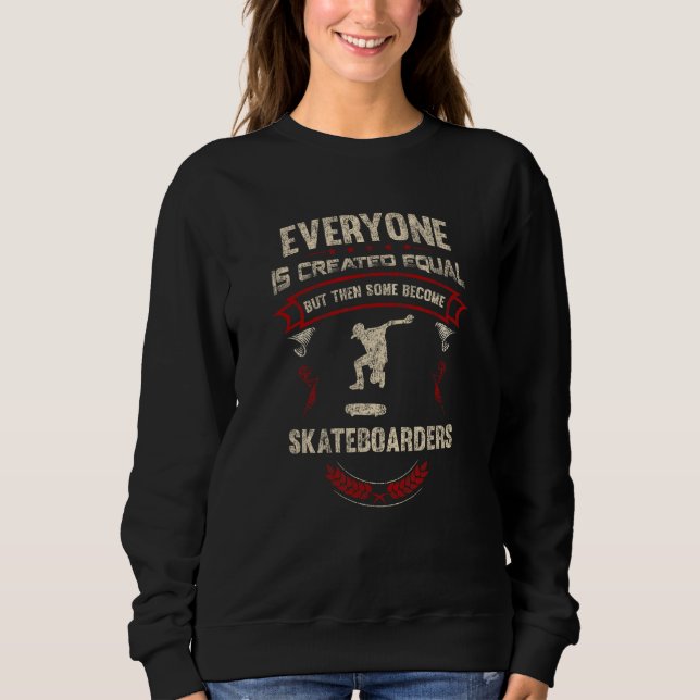 Everyone is Created Equal But Then Some Become Ska Sweatshirt (Front)