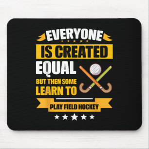 Everyone Is Created Equal Some Learn To Play Field Mouse Pad