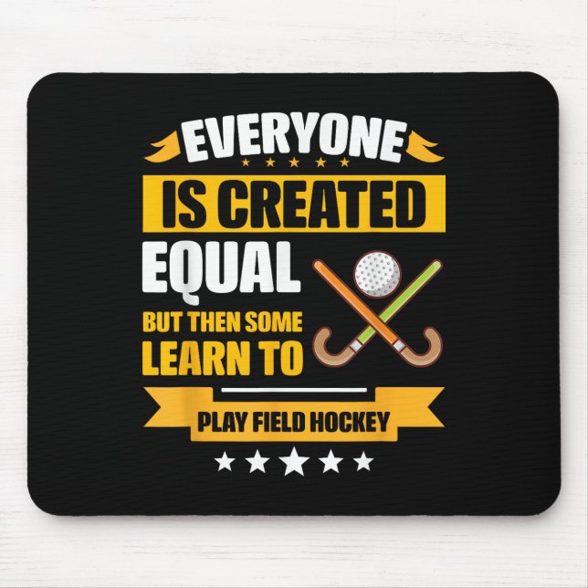 Everyone Is Created Equal Some Learn To Play Field Mouse Pad (Front)