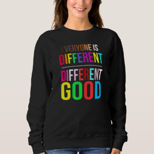 Everyone Is Different Different Good LGBT Pride Au Sweatshirt