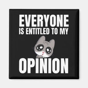 Everyone is Entitled to My Opinion Magnet